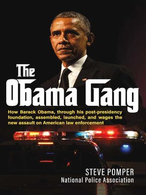 cover image of The Obama Gang: How Barack Obama, through his post-presidency foundation, assembled, launched, and wages the new assault on American law enforcement